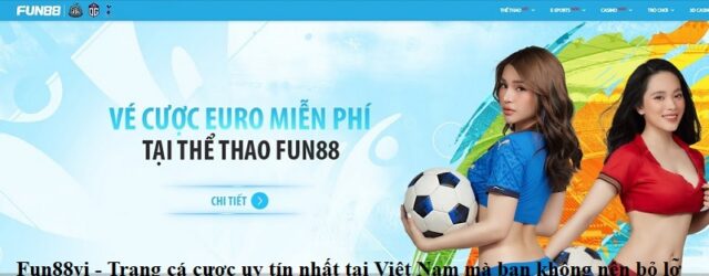 fun88vi-trang-ca-cuoc-uy-tin-nhat-tai-viet-nam-ma-ban-khong-nen-bo-lo